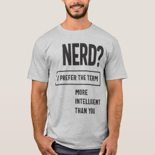 Nerd? Ich ziehe den Begriff vor: Intelligenter als T-Shirt