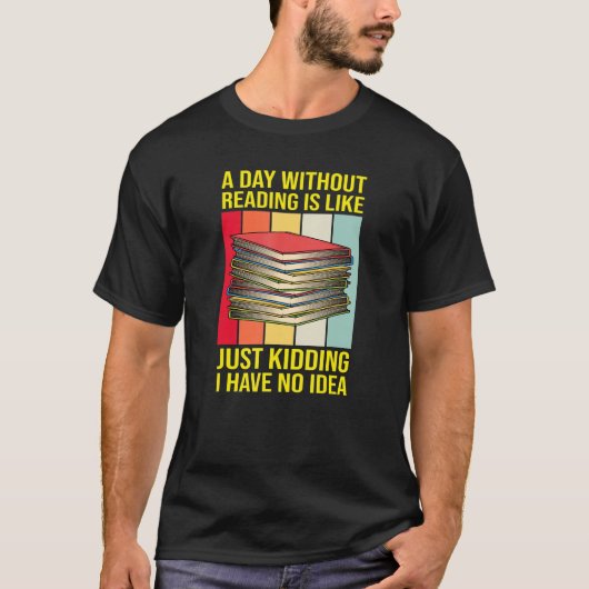 Nerd Librarian A Day without Reading Funny Book R T-Shirt (Vorderseite)