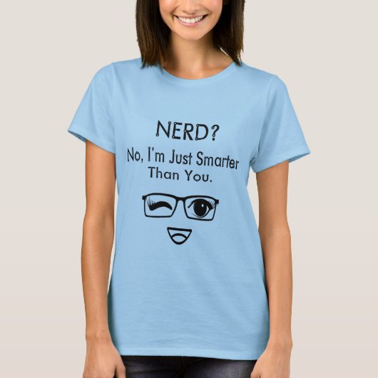 Nerd? Nein, bin ich gerade intelligenter als Sie T-Shirt (Vorderseite)
