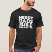 Nerdy Dads Build Character T-Shirt (Vorderseite)