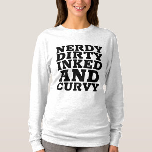 NERDY DIRTY INKED AND CURVY T - Shirt