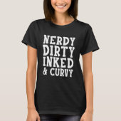 Nerdy Dirty Inked Curvy Tattoo Quote Design T-Shirt (Vorderseite)