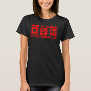 Nerdy Periodic Men Women Cool Science Nerd T-Shirt