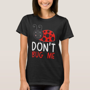 Nerv mich nicht Entomologie Insektenfang Marienkäf T-Shirt