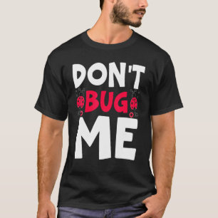Nerv mich nicht Entomologie Insektenfang Marienkäf T-Shirt