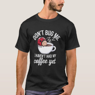 Nerv mich nicht, ich habe noch keinen Kaffee getru T-Shirt