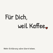 Nette Geste: „Für dich, weil Kaffee.“ Mitbringsel. Tasse