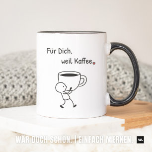 Nette Geste: „Für dich, weil Kaffee.“ Mitbringsel. Tasse