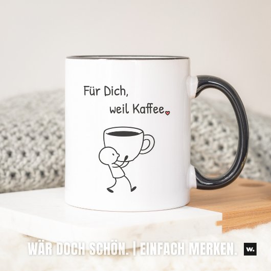 Nette Geste: „Für dich, weil Kaffee.“ Mitbringsel. Tasse