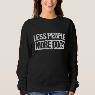 Nette Weniger Leute Sprichwort mehr Hunde Sweatshirt