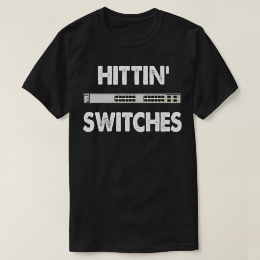 Network Systems Engineer IT Hittin Switches T-Shirt (Design vorne)