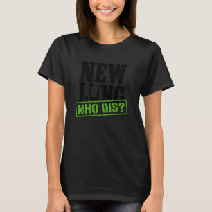 Neue Lunge, Who Dis - Lungen-Transplantat-Organspe T-Shirt