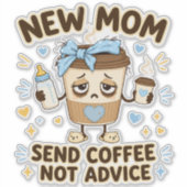 Neue Mutter - Schick Kaffee, nicht Ratschläge Lust Aufkleber (Vorderseite)