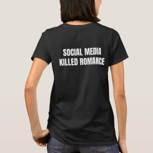 Neue soziale Medien haben die Romantik getötet T-Shirt