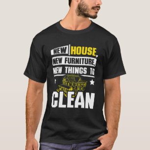 Neues Haus neue Möbel neue Dinge zu reinigen T-Shirt