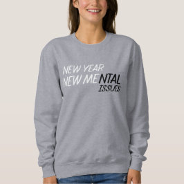 Neues Jahr neue psychische Probleme Sweatshirt