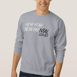 Neues Jahr neue psychische Probleme  Sweatshirt