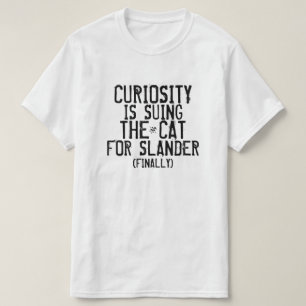 Neugier verklagt die Katze (endlich) T-Shirt