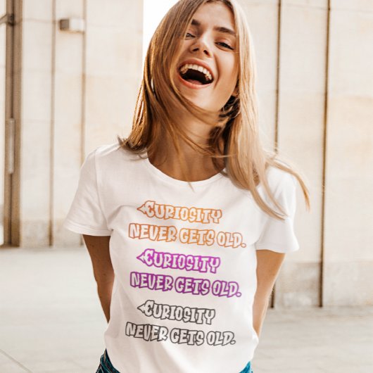 Neugier wird nie alt T-Shirt