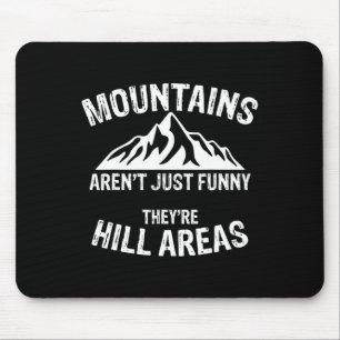Neuheit Gebirge sind nicht lustig Sie sind Hügelge Mousepad
