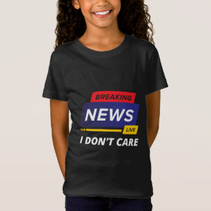 Neuigkeiten ausbrechen Mir ist egal, ob es lustig T-Shirt