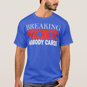 Neuigkeiten, die niemanden interessieren T-Shirt