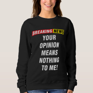 Neuigkeiten zu brechen, bedeutet mir nichts sweatshirt