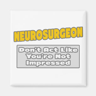 Neurochirurg .. Sie sind beeindruckt Magnet