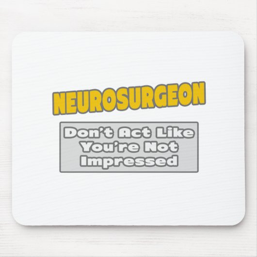 Neurochirurg .. Sie sind beeindruckt Mousepad (Vorne)