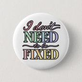 Neurodivergent Pride - I Don't Need to Be Fixed Button (Vorderseite)