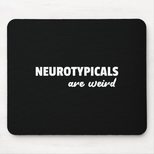 Neurotycals Are Weird Funny Autism Quote Mousepad (Vorne)