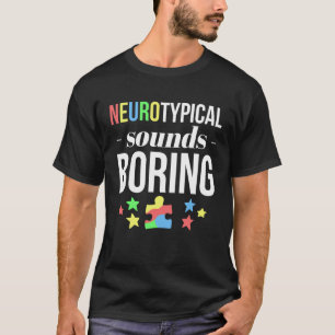 Neurotypische Geräusche Langweilen Autismus-Bewuss T-Shirt