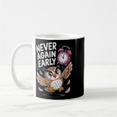 Never Again Early Owl - Funny Anti-morning Alarm C Kaffeetasse (Links)
