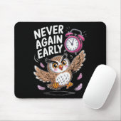 Never Again Early Owl - Funny Anti-morning Alarm C Mousepad (Mit Mouse)