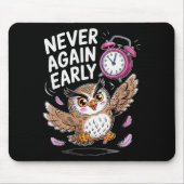 Never Again Early Owl - Funny Anti-morning Alarm C Mousepad (Vorne)