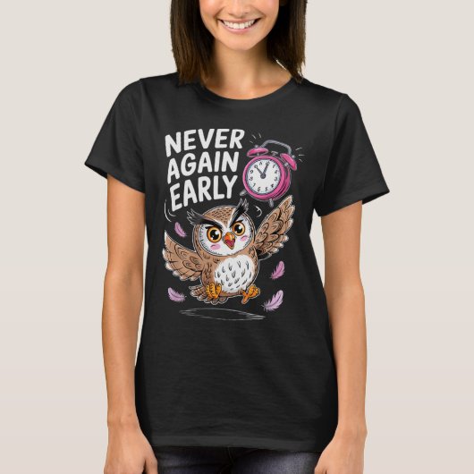Never Again Early Owl - Funny Anti-morning Alarm C T-Shirt (Vorderseite)
