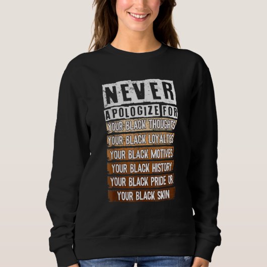 Never Apologize Black History Month BLM Melanin Pr Sweatshirt (Vorderseite)