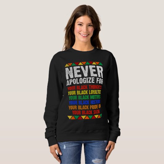 Never Apologize Your Blackness African Black Histo Sweatshirt (Vorne ganz)