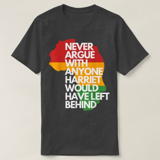 Never Argue With Anyone Harriet Would Have Left Be T-Shirt (Design vorne)