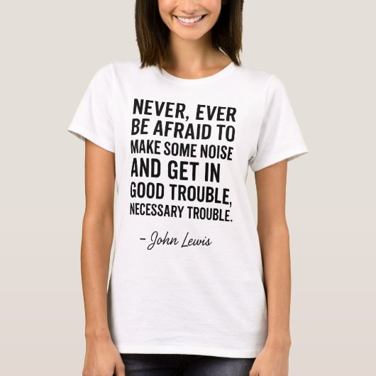 Never Be Afraid to Get in Good Trouble, John Lewis T-Shirt (Vorderseite)