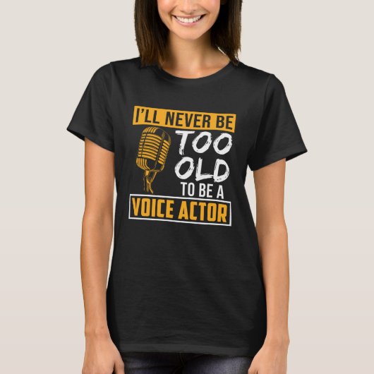 Never Be Too Old Voice Actor Voice Over Artist Gra T-Shirt (Vorderseite)