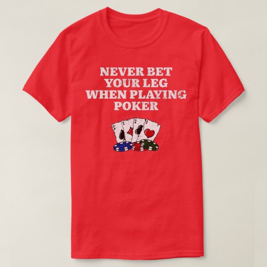 Never Bet Your Leg Poker Funny Pokerplayer Humor T-Shirt (Design vorne)