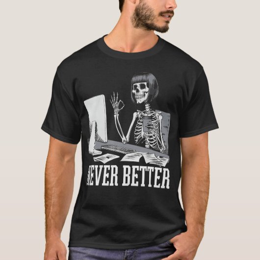 Never Better T Skeleton Drinking Coffee For Tired T-Shirt (Vorderseite)