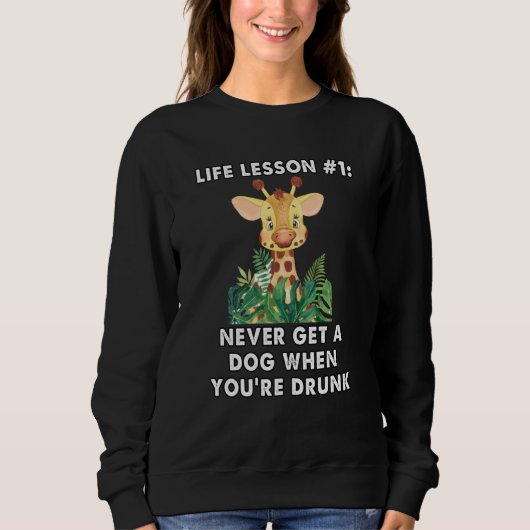 never buy a dog when you are drunk cute giraffe me sweatshirt (Vorderseite)