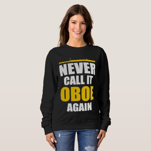 Never Call It Oboe Bassoonist Sweatshirt (Vorne ganz)