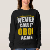 Never Call It Oboe Bassoonist Sweatshirt (Vorderseite)