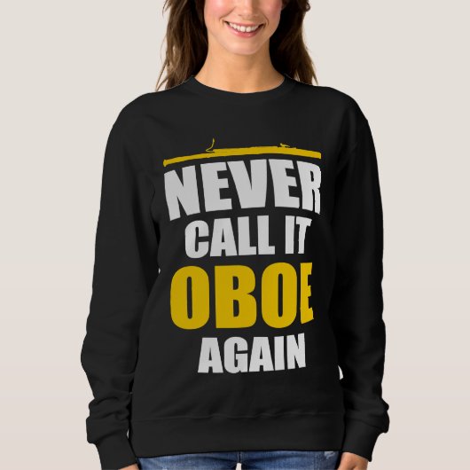 Never Call It Oboe Bassoonist Sweatshirt (Vorderseite)
