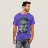 Never Cruel or Cowardly Never Give Up Never Give I T-Shirt (Vorne ganz)