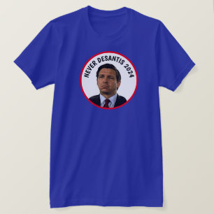 Never DeSantis 2024 T - Shirt