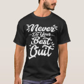 Never Do Your Best Quit Inspirational Quote Saying T-Shirt (Vorderseite)